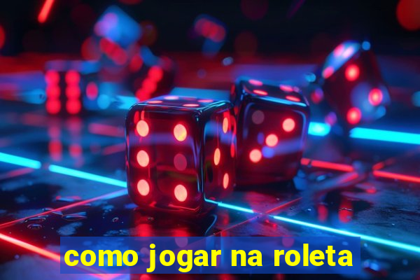 como jogar na roleta